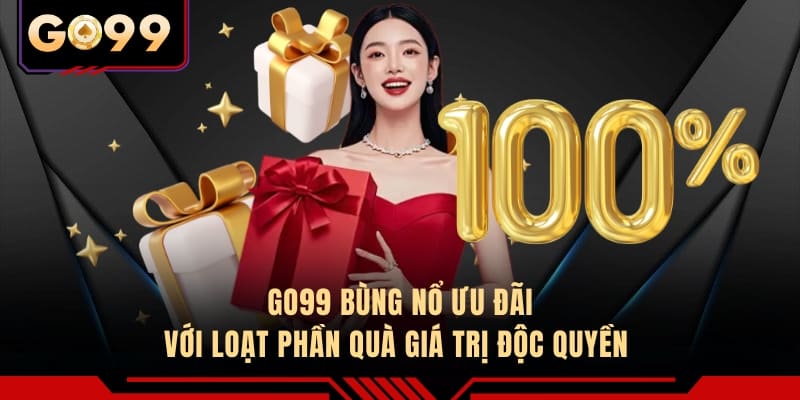GO99 bùng nổ ưu đãi với loạt phần quà giá trị độc quyền